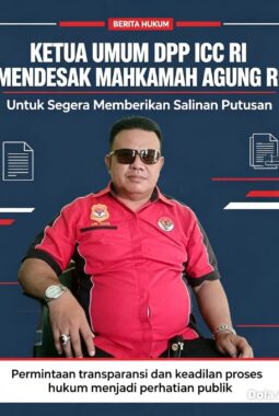 Putusan MA No.178 K/TUN/2026 Sudah Keluar 27 Juli, Salinan Hingga Kini Tak Diterima — Ketua DPP ICC-RI Desak Tegas, Tuntut Kepastian Hukum